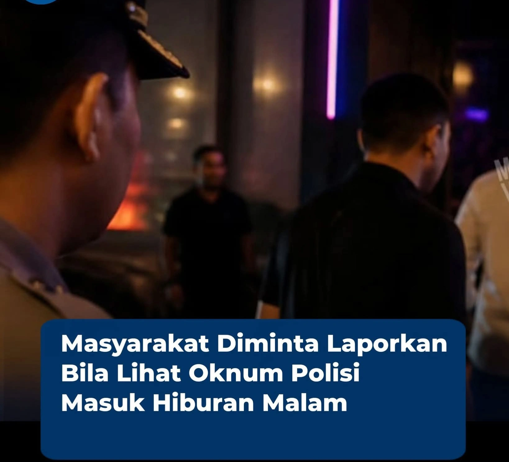 Masyarakat Diminta Laporkan Propam Bila Ada Oknum  Anggota Polri Yang Masuk Ke Tempat Hiburan Malam
